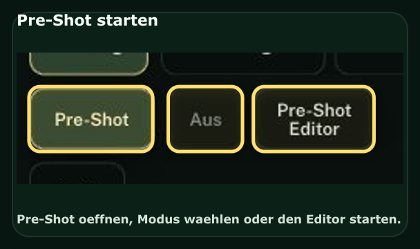 Pre-Shot-Menü mit Pre-Shot Button, Aus Button und Pre-Shot Editor.